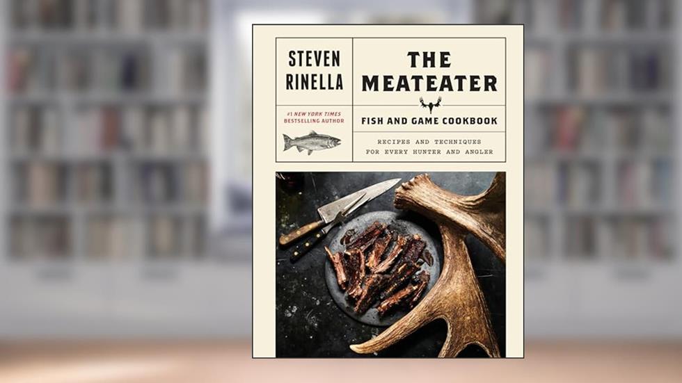 The MeatEater Fish and Game Cookbook: Recipes and Techniques for Every Hunter and Angler, written by Steven Rinella