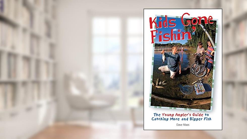 Kids Gone Fishin' (The Freshwater Angler), written by Dave Maas