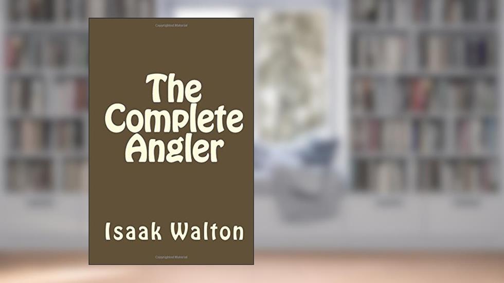The Complete Angler, written by Isaak Walton