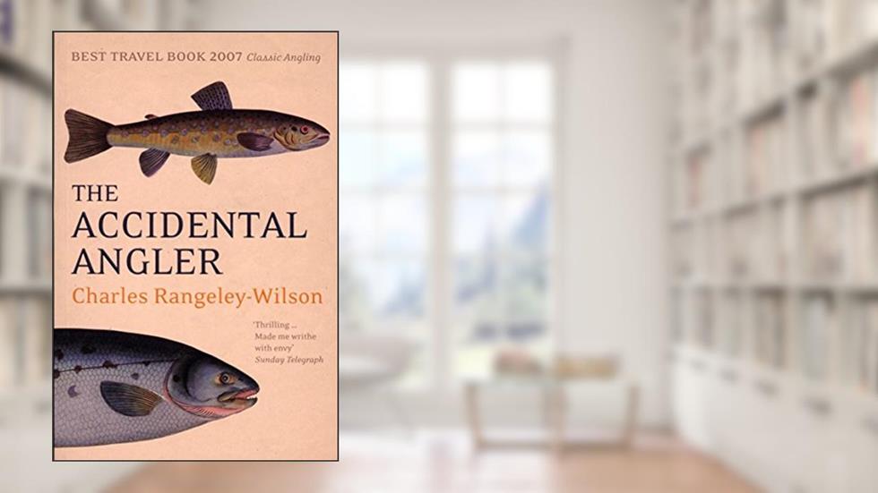 The Accidental Angler, written by Charles Rangeley-Wilson