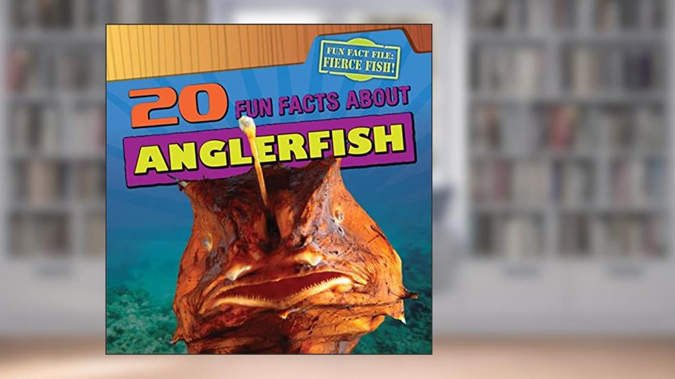 20 Fun Facts About Anglerfish (Fun Fact File: Fierce Fish!), written by Heather Moore Niver