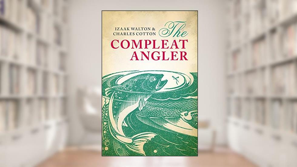 The Compleat Angler (Oxford World's Classics), written by Izaak Walton; Charles Cotton