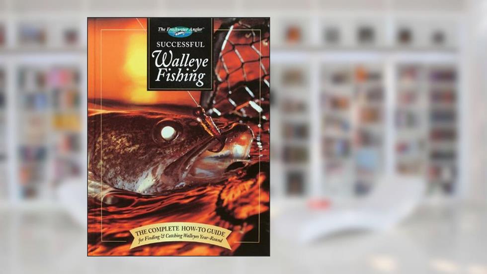 Successful Walleye Fishing: The Complete How-To Guide for Finding & Catching Walleyes Year-Round (The Freshwater Angler), written by Dick Sternberg