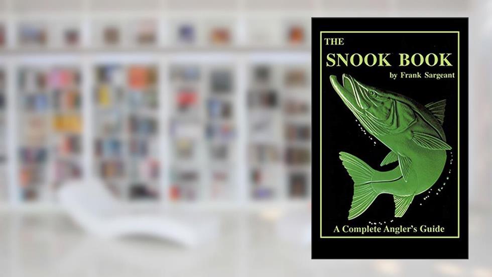 The Snook Book: A Complete Anglers Guide (Inshore Series), written by Sargeant