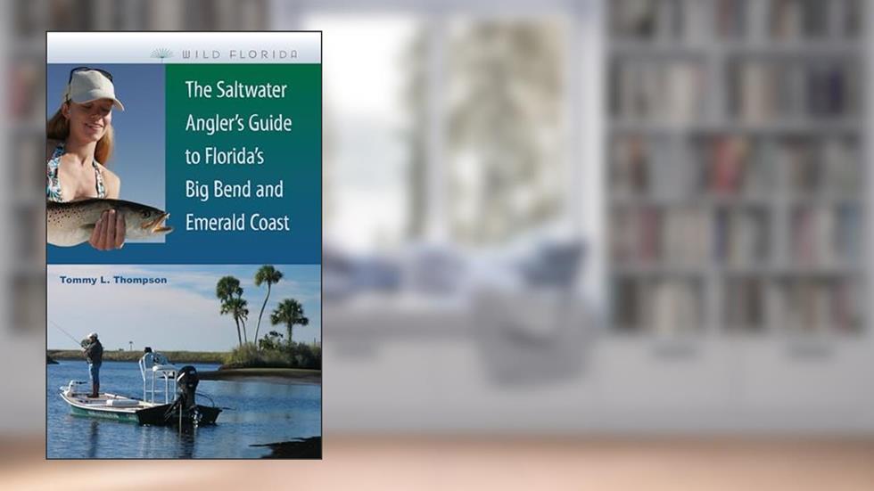 The Saltwater Angler's Guide to Florida's Big Bend and Emerald Coast (Wild Florida), written by Tommy L. Thompson