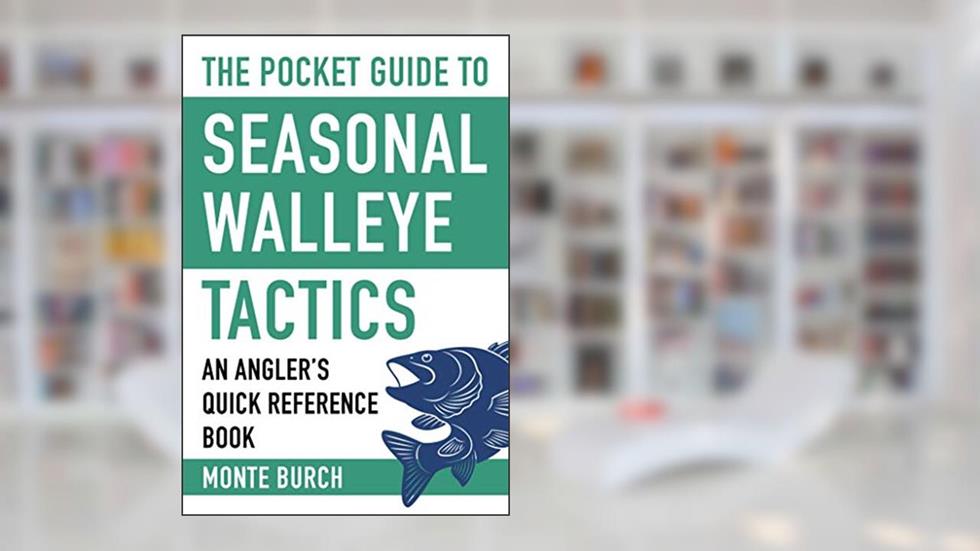 The Pocket Guide to Seasonal Walleye Tactics: An Angler's Quick Reference Book (Skyhorse Pocket Guides), written by Monte Burch