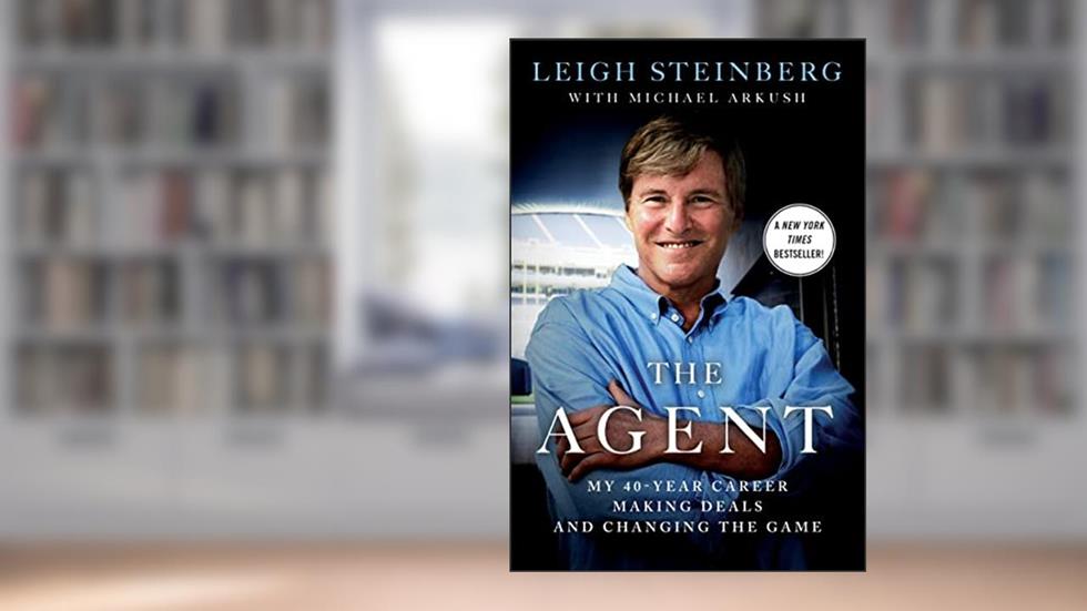 The Agent: My 40-Year Career Making Deals and Changing the Game, written by Leigh Steinberg; Michael Arkush
