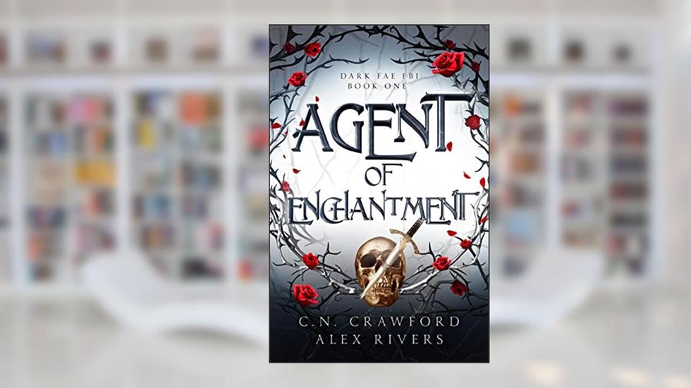 Agent of Enchantment (Dark Fae FBI Book 1), written by C.N. Crawford; Alex Rivers