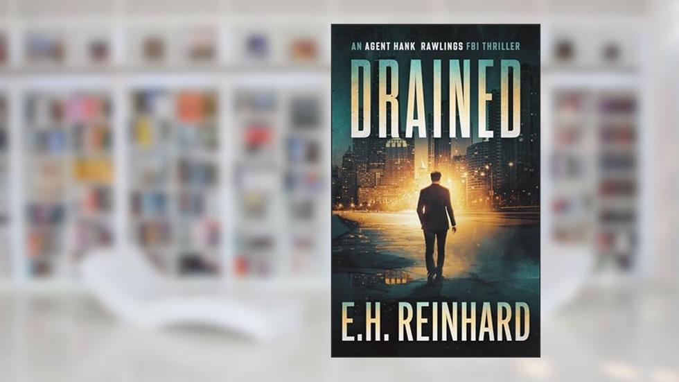 Drained (An Agent Hank Rawlings FBI Thriller Book 1), written by E.H. Reinhard