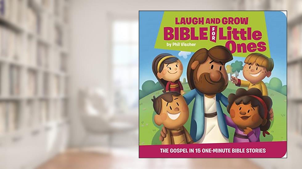 Laugh and Grow Bible for Little Ones: The Gospel in 15 One-Minute Bible Stories, written by Phil Vischer