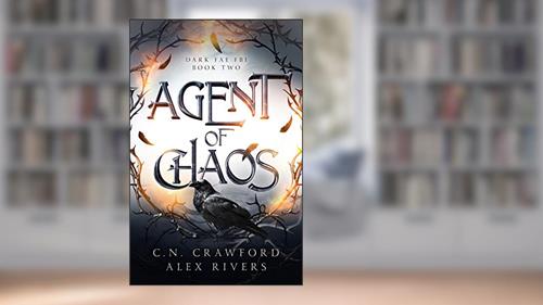 Cover from Agent of Chaos (Dark Fae FBI Book 2), written by Alex Rivers; C.N. Crawford