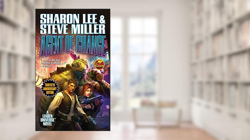 Agent of Change: Thirtieth Anniversary Edition (Liaden Universe® Book 1), written by Sharon Lee; Steve Miller