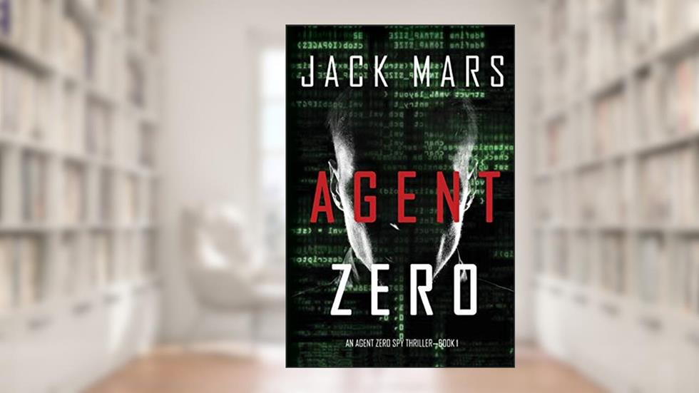 Agent Zero (an Agent Zero Spy Thriller-Book #1), written by Jack Mars