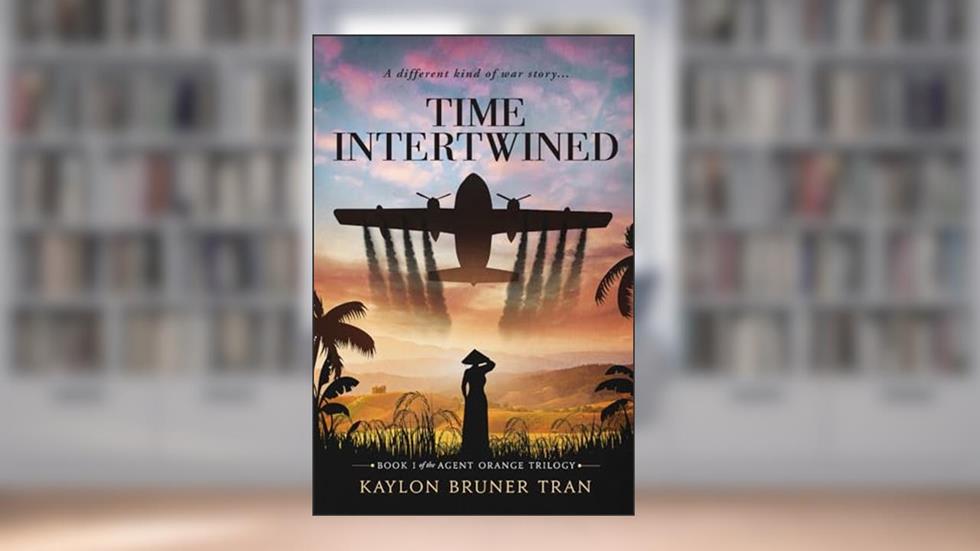 Time Intertwined: Book 1 of the Agent Orange Trilogy, written by Kaylon Bruner Tran