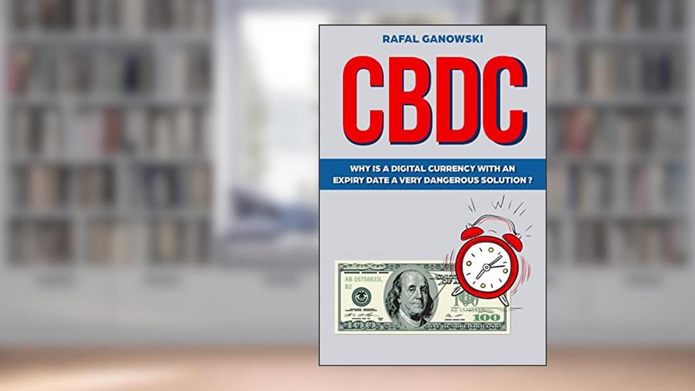 CBDC: Why is a digital currency with an expiry date a very dangerous solution?, written by Rafal Ganowski
