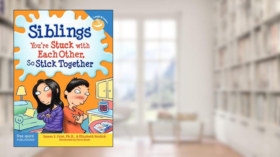 Siblings: You're Stuck with Each Other, So Stick Together (Laugh & Learn®), written by James J. Crist; Elizabeth Verdick