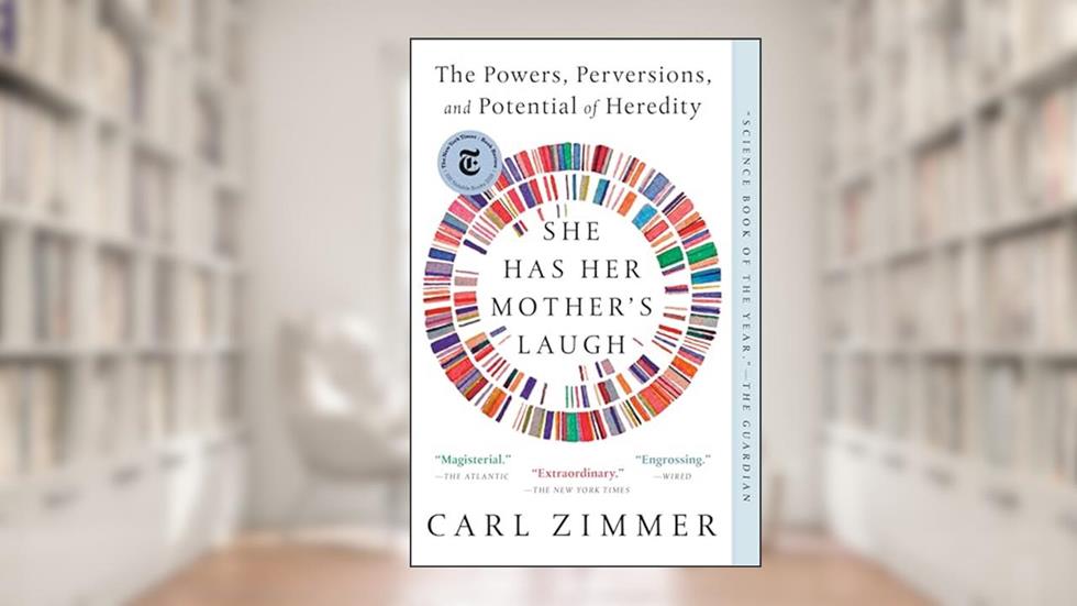 She Has Her Mother's Laugh: The Powers, Perversions, and Potential of Heredity, written by Carl Zimmer