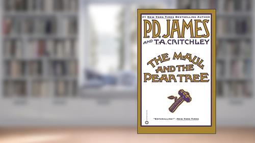 Cover from The Maul and the Pear Tree: The Ratcliffe Highway Murders, 1811, written by P. D. James; Thomas A. Critchley