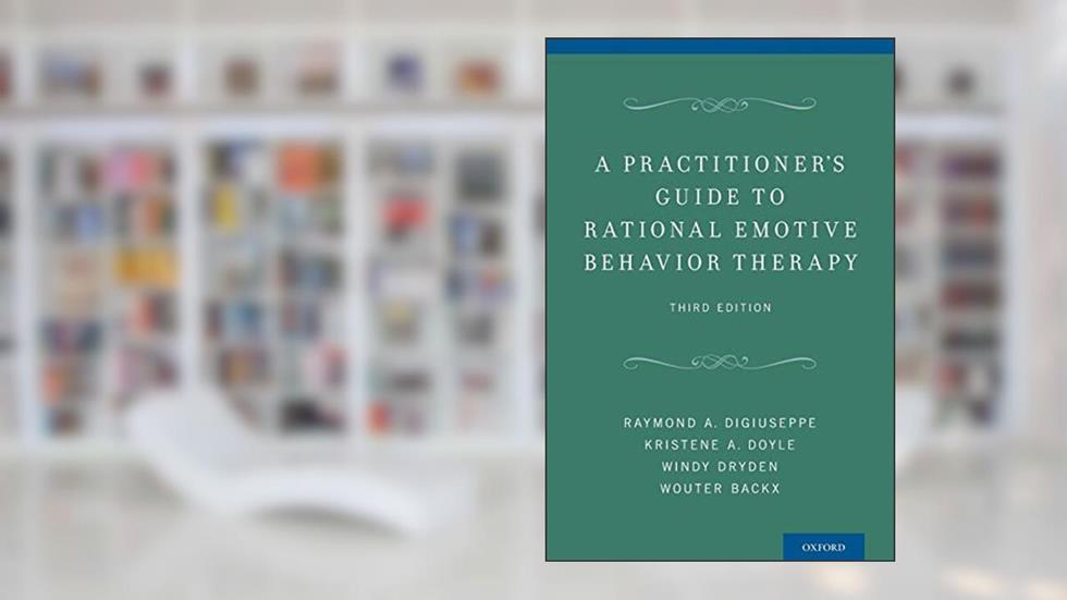 A Practitioner's Guide to Rational Emotive Behavior Therapy, written by Raymond A. Digiuseppe