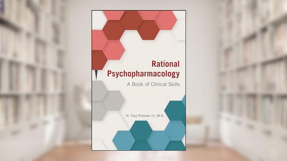 Rational Psychopharmacology: A Book of Clinical Skills, written by H. Paul Putman III; M.D.; DLFAPA