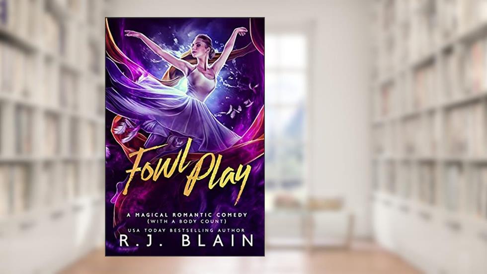 Fowl Play: A Magical Romantic Comedy (with a body count), written by R.J. Blain