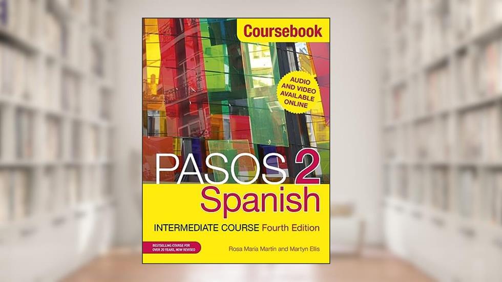 Pasos 2 (Fourth Edition): Spanish Intermediate Course: Coursebook, written by Martyn Ellis; Rosa Maria Martin