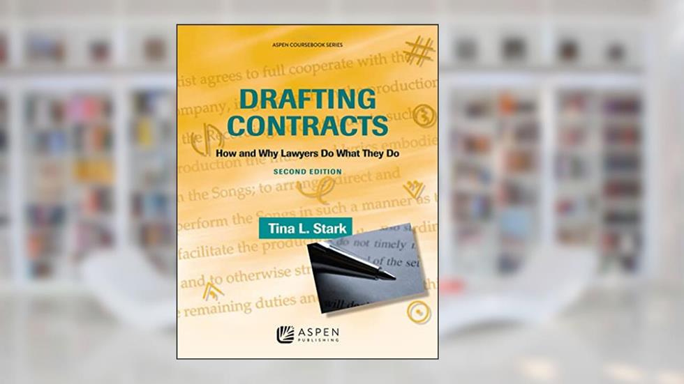 Drafting Contracts: How & Why Lawyers Do What They Do, Second Edition (Aspen Coursebook), written by Tina L. Stark