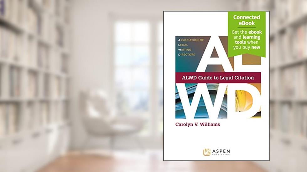 ALWD Guide to Legal Citation [Connected eBook] (Aspen Coursebook), written by Association of Legal Writing Directors; Carolyn V. Williams