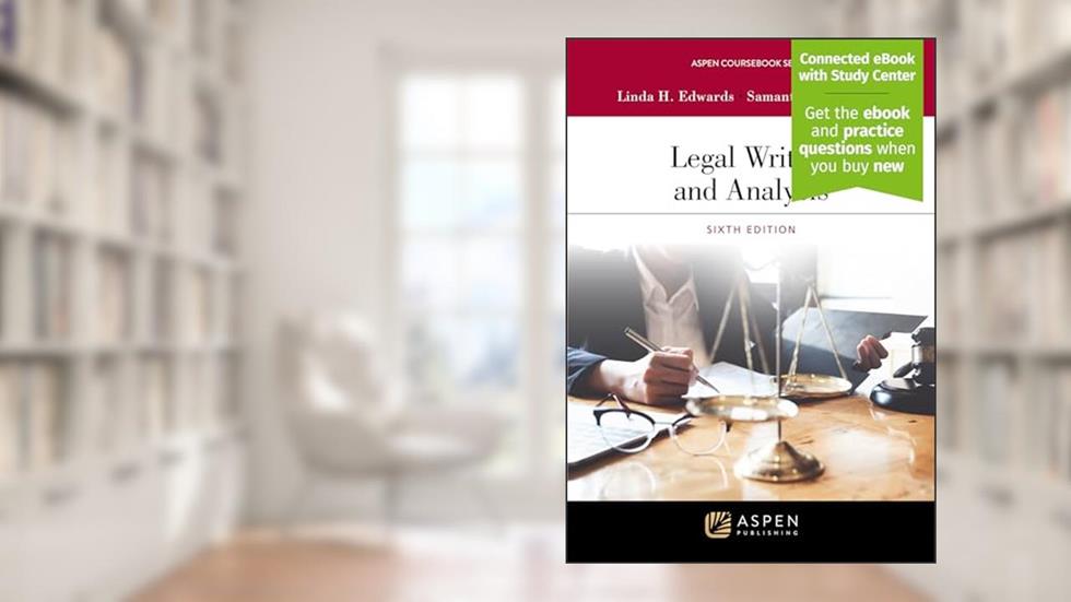 Legal Writing and Analysis: [Connected eBook with Study Center] (Aspen Coursebook), written by Linda H Edwards; Samantha A Moppett