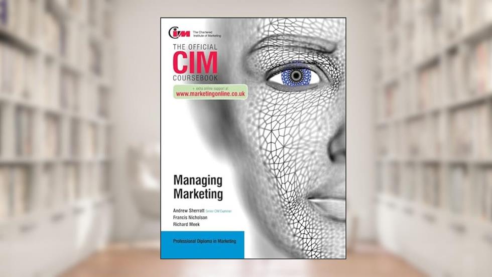 CIM Coursebook: Managing Marketing, written by Francis Nicholson; Richard Meek