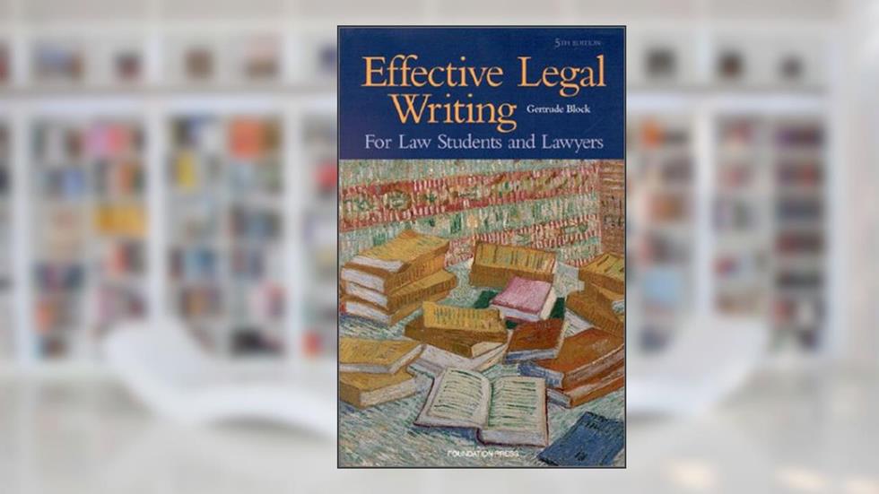 Effective Legal Writing For Law Students and Lawyers (Coursebook), written by Gertrude Block