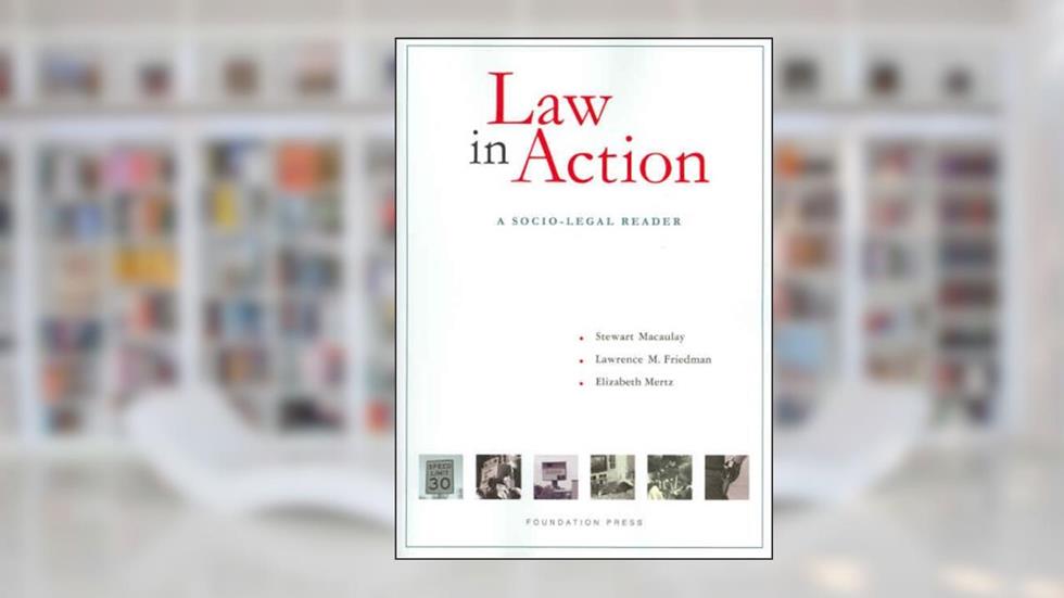 Law in Action: A Socio-Legal Reader (Coursebook), written by Stewart Macaulay; Lawrence M. Friedman; Elizabeth E Mertz