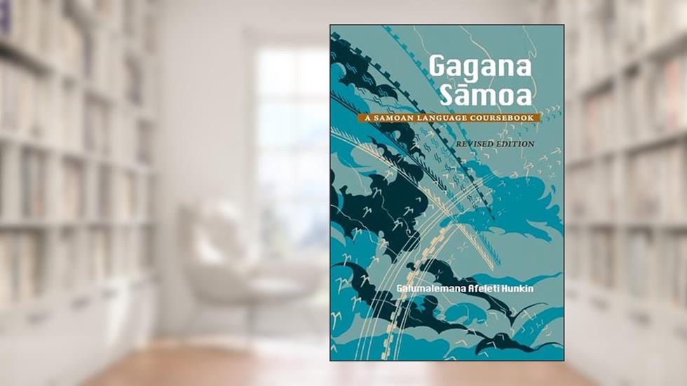 Gagana Samoa: A Samoan Language Coursebook, Revised Edition, written by Galumalemana Afeleti Hunkin