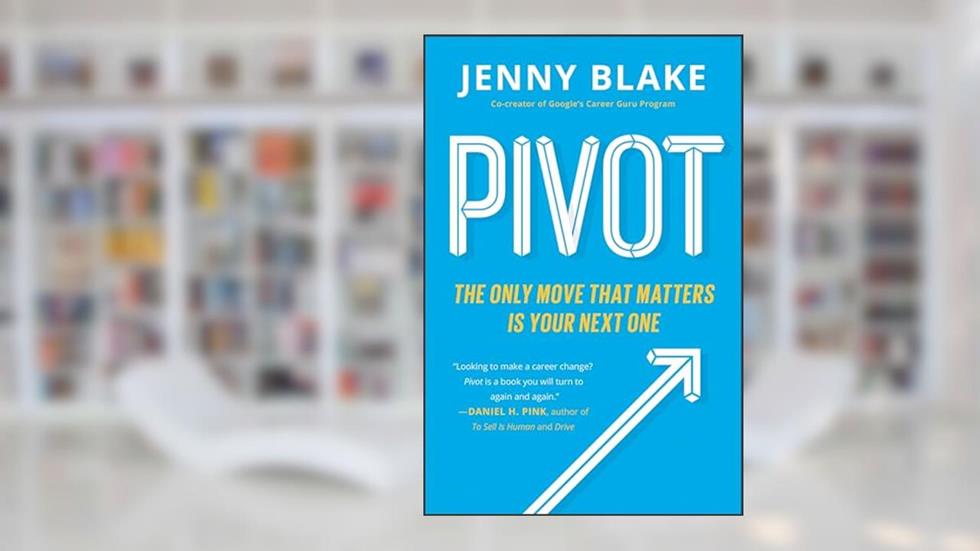 Pivot: The Only Move That Matters Is Your Next One, written by Jenny Blake