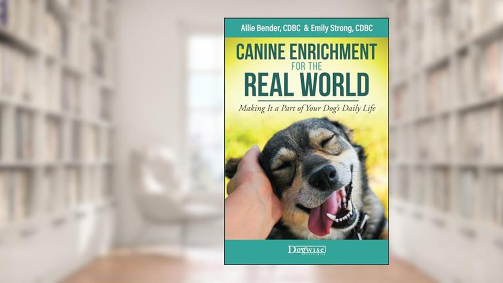 Canine Enrichment for the Real World: Making It a Part of Your Dog's Daily Life, written by Allie Bender; Emily Strong