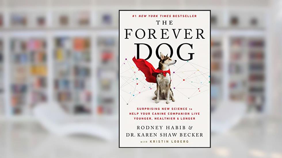 The Forever Dog: Surprising New Science to Help Your Canine Companion Live Younger, Healthier, and Longer, written by Rodney Habib; Karen Shaw Becker