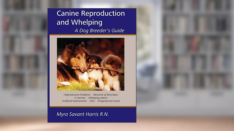 Canine Reproduction and Whelping: A Dog Breeder's Guide, written by Myra Savant-Harris