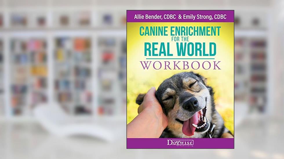 Canine Enrichment for the Real World Workbook, written by Allie Bender; Emily Strong
