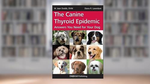 Cover from The Canine Thyroid Epidemic: Answers You Need for Your Dog, written by W. Jean Dodds; Diana Laverdure-Dunetz