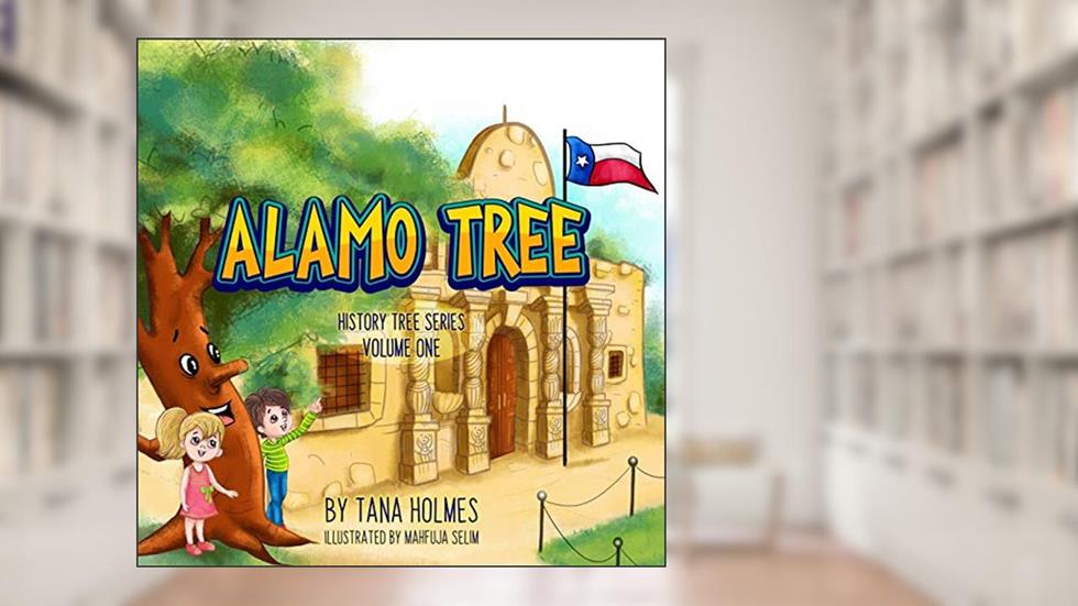 Alamo Tree (The History Tree), written by Tana S Holmes