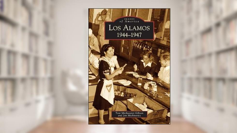 Los Alamos: 1944-1947 (NM) (Images of America), written by Toni Michnovicz Gibson; Jon Michnovicz