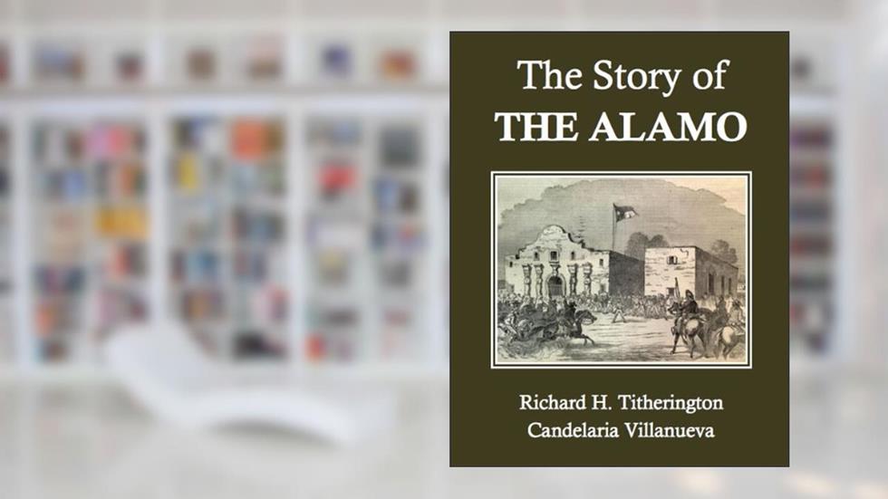 The Story of the Alamo, written by Richard H. Titherington; Candelaria Villanueva