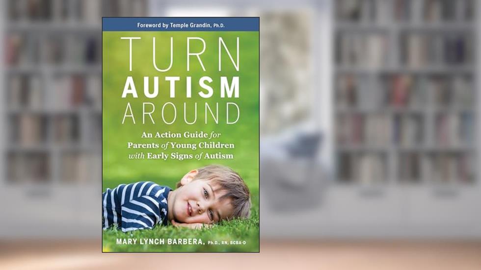 Turn Autism Around: An Action Guide for Parents of Young Children with Early Signs of Autism, written by Mary Lynch Barbera PhD