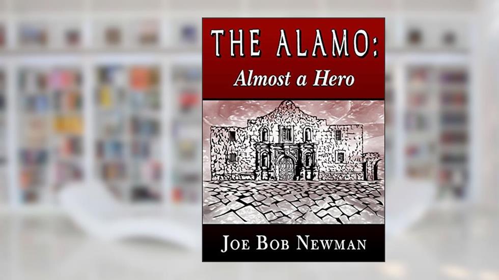 The Alamo - Almost A Hero, written by Joe Bob Newman