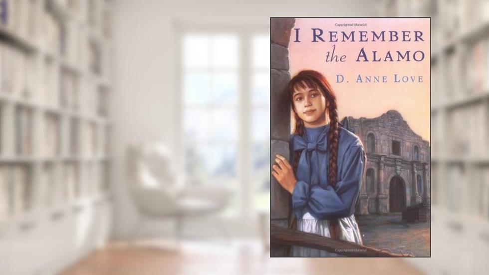 I Remember the Alamo, written by D. Anne Love
