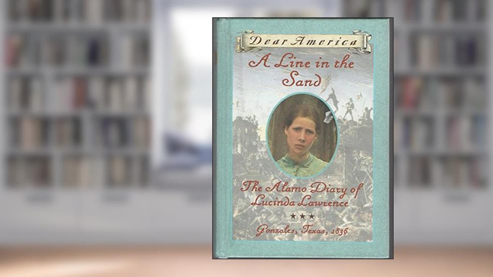A Line in the Sand : The Alamo Diary of Lucinda Lawrence : Gonzales, Texas, 1836 (Dear America Series), written by Sherry Garland