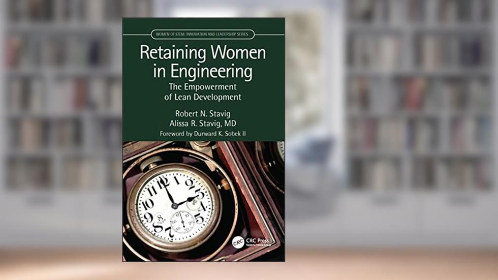 Retaining Women in Engineering (Women of STEM), written by Robert Stavig; Alissa Stavig
