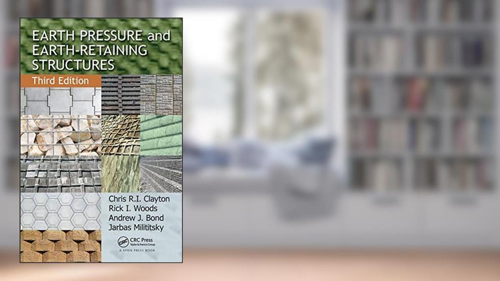 Earth Pressure and Earth-Retaining Structures, Third Edition, written by Chris R.I. Clayton