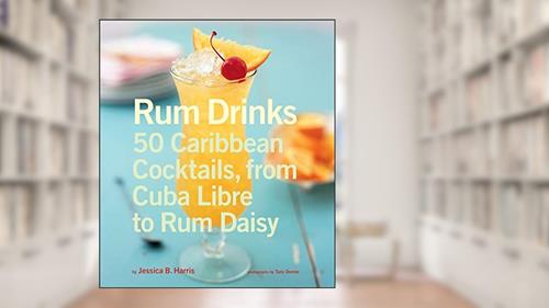 Cover from Rum Drinks: 50 Caribbean Cocktails, from Cuba Libre to Rum Daisy, written by Jessica Harris