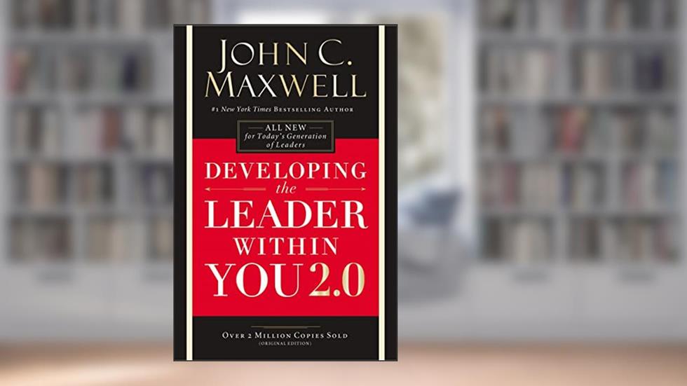 Developing the Leader Within You 2.0, written by John C. Maxwell
